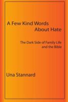A Few Kind Words About Hate: The Dark Side of Family Life and the Bible 0914142038 Book Cover