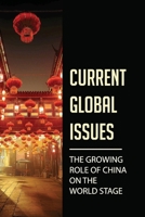 Current Global Issues: The Growing Role Of China On The World Stage: China’S Political Power Rivals B098RS89KF Book Cover