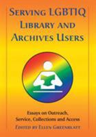 Serving LGBTIQ Library and Archives Users: Essays on Outreach, Service, Collections and Access 0786448946 Book Cover