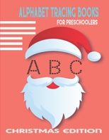 Alphabet Traching Books for Pre Schoolers: Christmas Edition Handwriting Workbook Helps Children's Letter Writing Practice Perfect for grade 1st-2nd-3 B08MSQ3ZJV Book Cover