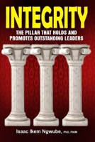 INTEGRITY: THE PILLAR THAT HOLDS AND PROMOTES OUTSTANDING LEADERS B08DC5VYLJ Book Cover