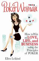 PokerWoman: How to Win in Love, Life, and Business using the Principles of Poker 1934854220 Book Cover