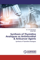 Synthesis of Thymidine Analogues as Antimicrobial & Anticancer Agents: Synthesis of Thymidine Analogues 6202531657 Book Cover