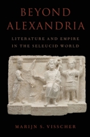 Beyond Alexandria: Literature and Empire in the Seleucid World 0197794335 Book Cover