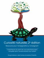 Curiosit? Naturelle, 2e ?dition: Ressource Pour l'Enseignante Ou l'Enseignant: L'Importance Du Point de Vue Autochtone Dans l'Enqu?te Dans l'Environnement de l'Enfant Droit d'Auteur 0772726450 Book Cover