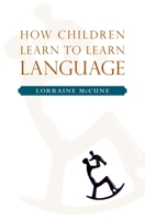 How Children Learn to Learn Language 0195177878 Book Cover