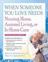 When Someone You Love Needs Nursing Home, Assisted Living, or In-Home Care: The Complete Guide 1557048223 Book Cover
