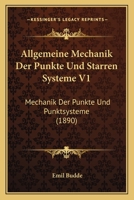 Allgemeine Mechanik Der Punkte Und Starren Systeme V1: Mechanik Der Punkte Und Punktsysteme (1890) 1160298521 Book Cover