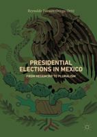 Presidential Elections in Mexico: From Hegemony to Pluralism 331956031X Book Cover