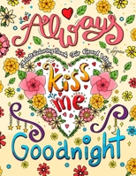 Always Kiss Me Goodnight: Adult Coloring Book for Good Vibes: A Positive Coloring Book Inspiring Quotes with Beautiful Designs for Adults & Teens Girls B08NF1NH3V Book Cover