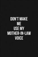 Don't Make Me Use My Mother-In-Law Voice 6x9 Lined Blank Funny Notebook / Journal Funny Gift For Mother: Don't Make Me Use My Mother-In-Law Voice Gift Lined Notebook / Journal / Diary Gift Notebook, 1 1660737419 Book Cover