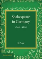Shakespeare in Germany, 1740–1815 110742903X Book Cover