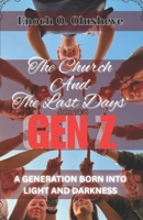 THE CHURCH AND THE LAST DAYS’ GEN Z: A Generation Born Into Light And Darkness B0GBV646G3 Book Cover