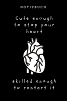 Notizbuch Cute enough to stop your heart skilled enough to restart it: A5 Studienplaner witziger Spruch f�r zuk�nftige �rzte - Medizinstudium - Semesterplaner - Studentennotizbuch - Mediziner Tagebuch 1695332946 Book Cover