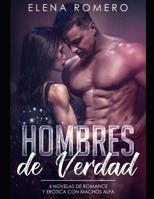 Hombres de Verdad: 4 Novelas de Romance y Erótica con Machos Alfa (Colección de Romance) (Spanish Edition) 1795508779 Book Cover
