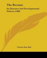 Rectum; Its Diseases and Developmental Defects 0548852960 Book Cover