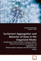 Surfactant Aggregation and Behavior of Dyes in the Organized Media 3639294998 Book Cover