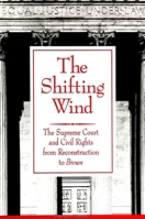 The Shifting Wind: The Supreme Court and Civil Rights from Reconstruction to Brown (S U N Y Series in Afro-American Studies) 0791440907 Book Cover