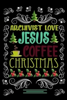 ARCHIVIST LOVE JESUS COFFEE CHRISTMAS Blank Line journal: Christmas Coffee journal & notebook Diary / Christmas & Coffee Lover Gift Gift for ARCHIVIST 1677277548 Book Cover