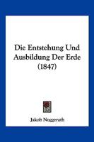 Die Entstehung Und Ausbildung Der Erde (1847) 1161084436 Book Cover