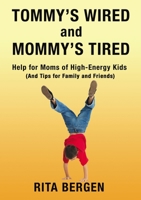 Tommy's Wired and Mommy's Tired: Help for Moms of High-Energy Kids (And Tips for Family and Friends) 140032842X Book Cover