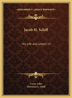 Jacob H. Schiff: His Life and Letters V1 0766162532 Book Cover