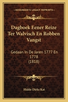 Dagboek Eener Reize Ter Walvisch En Robben Vangst: Gedaan In De Jaren 1777 En 1778 (1818) 1120421764 Book Cover