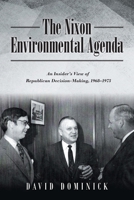 The Nixon Environmental Agenda : An Insider's View of Republican Decision Making 1968-1972 null Book Cover