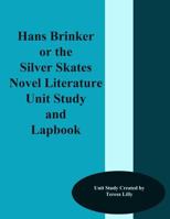 Hans Brinker or the Silver Skates Novel Literature Unit Study and Lapbook 1499692463 Book Cover