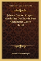 Johann Gottlob Krugers Geschichte Der Erde In Den Alleraltesten Zeiten (1746) 1271537141 Book Cover