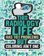 Radiology Life Adult Coloring Book: A Funny & Snarky Gift Idea For Radiologists, Radiologist Technicians, Sonographers And Students For Women & Men. B08JRGP77H Book Cover