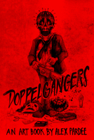 Doppelgangers: The Movie Monster Madness of Alex Pardee 158423816X Book Cover