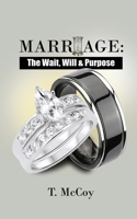 Marriage: The Wait, Will and Purpose 1952926068 Book Cover