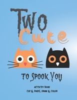 Two Cute to Spook You!: Activity Book - Cut and Paste, Draw and Color (Kids Halloween) B08JZWNJXD Book Cover