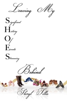 Leaving My SHOES Behind: A Memoir 1606478974 Book Cover
