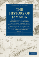 The History Of Jamaica: Or, General Survey Of The Antient And Modern State Of The Island: With Reflections On Its Situation Settlements, Inhabitants, Climate, Products, Commerce, Laws, And Government 1015425429 Book Cover