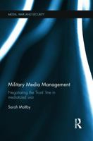 Military Media Management: Negotiating the 'Front' Line in Mediatized War 0415731291 Book Cover