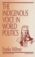 The Indigenous Voice in World Politics: Since Time Immemorial 0803953356 Book Cover