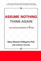 Assume Nothing, Think Again: Interrupting Assumptions in 5 Steps 1983847844 Book Cover