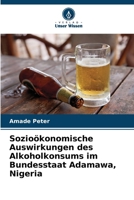 Sozioökonomische Auswirkungen des Alkoholkonsums im Bundesstaat Adamawa, Nigeria (German Edition) 6207614550 Book Cover