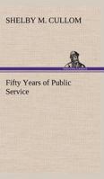 Fifty Years of Public Service: Personal Recollections of Shelby M. Cullom, Senior United States Senator from Illinois 1142082415 Book Cover