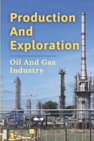 Production And Exploration: Oil And Gas Industry: Oil Exploration Stocks B098GTZWX8 Book Cover