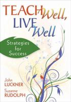 Teach Well, Live Well: Strategies for Success 1412955769 Book Cover