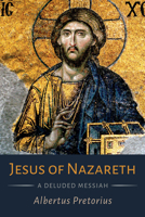 Jesus of Nazareth: A Deluded Messiah 1666746649 Book Cover