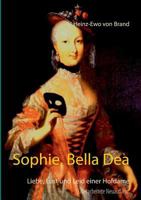 Sophie, Bella Dea: Liebe, Lust und Leid einer Hofdame 3837050270 Book Cover