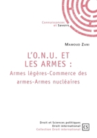 L'O.N.U. Et Les Armes: Armes légères-Commerce des armes-Armes nucléaires (French Edition) 2342351380 Book Cover