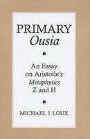 Primary Ousia: An Essay on Aristotle's Metaphysics Z and H 0801474884 Book Cover