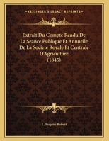 Extrait Du Compte Rendu De La Seance Publique Et Annuelle De La Societe Royale Et Centrale D'Agriculture 1169479944 Book Cover