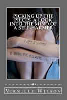 Picking Up The Pieces: A Look Into the Mind of a Self-Harmer 1500478350 Book Cover