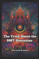 The Truth About the DMT Dimension B0F94DYFRV Book Cover